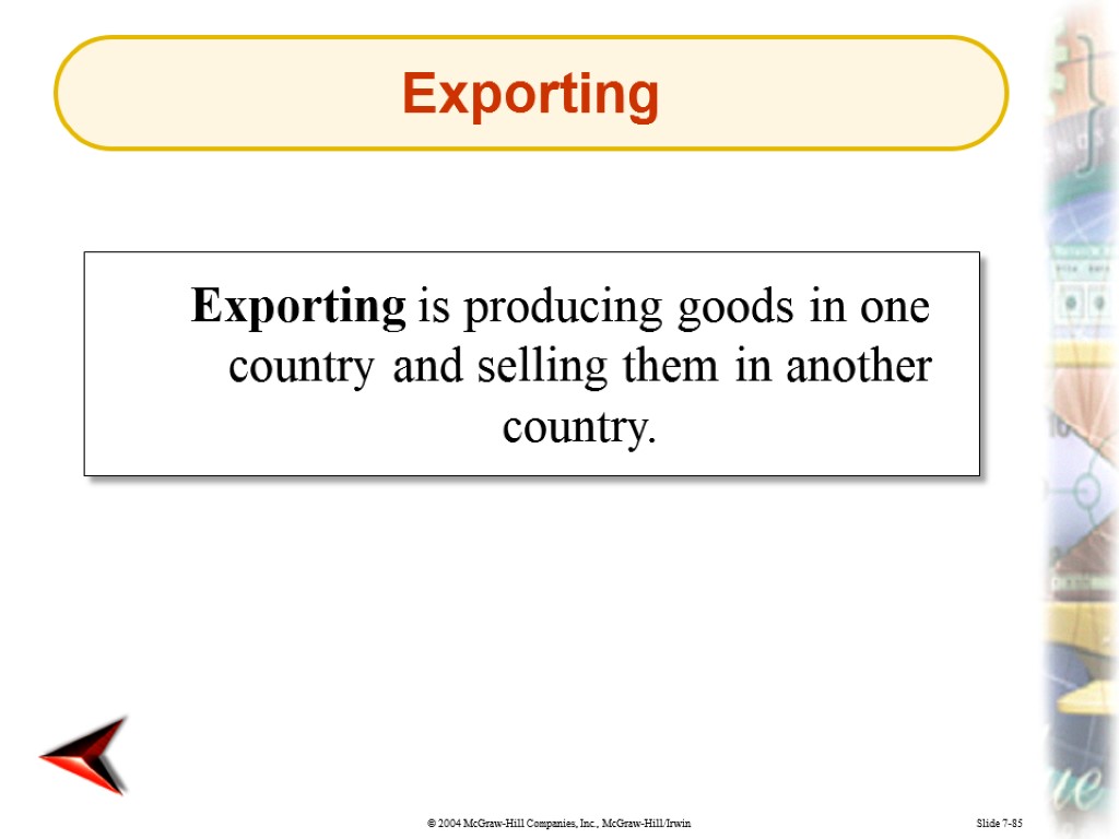 Slide 7-85 Exporting is producing goods in one country and selling them in another